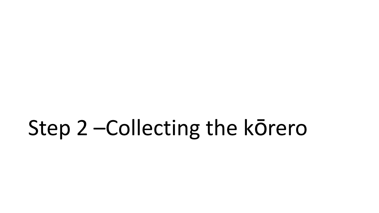 Step 2 - Collecting the Kōrero